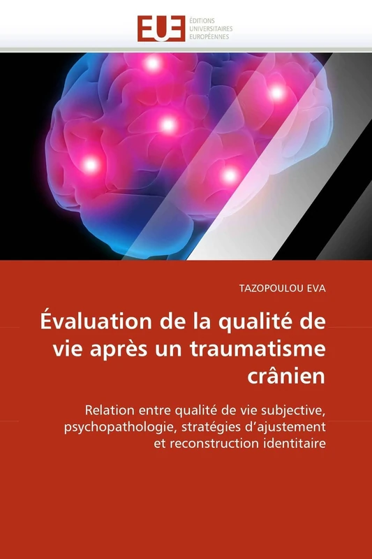 Évaluation de la qualité de vie après un traumatisme crânien: Relation entre qualité de vie subjective, psychopathologie, stratégies d'ajustement et reconstruction identitaire (Omn.Univ.Europ.)