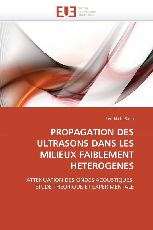 PROPAGATION DES ULTRASONS DANS LES MILIEUX FAIBLEMENT HETEROGENES: ATTENUATION DES ONDES ACOUSTIQUES, ETUDE THEORIQUE ET EXPERIMENTALE (Omn.Univ.Europ.)