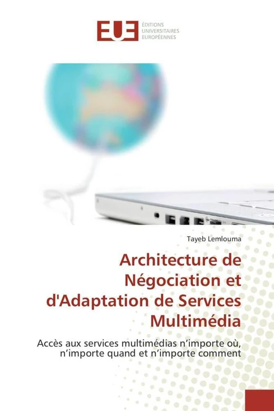 Architecture de Négociation et d'Adaptation de Services Multimédia: Accès aux services multimédias n’importe où, n’importe quand et n’importe comment (Omn.Univ.Europ.)
