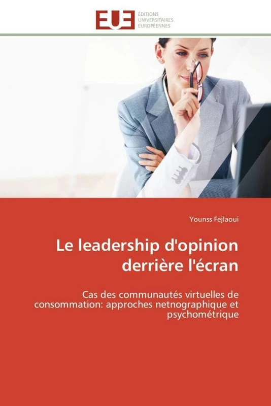Le leadership d'opinion derrière l'écran: Cas des communautés virtuelles de consommation: approches netnographique et psychométrique (Omn.Univ.Europ.)