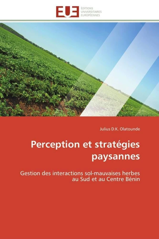 Perception et stratégies paysannes: Gestion des interactions sol-mauvaises herbes au Sud et au Centre Bénin (Omn.Univ.Europ.)