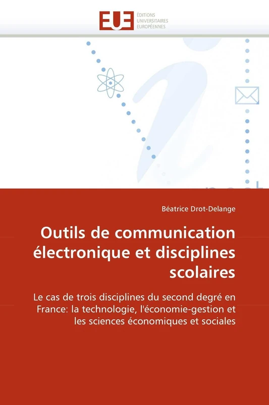 Outils de communication électronique et disciplines scolaires: Le cas de trois disciplines du second degré en France: la technologie, ... économiques et sociales (Omn.Univ.Europ.)