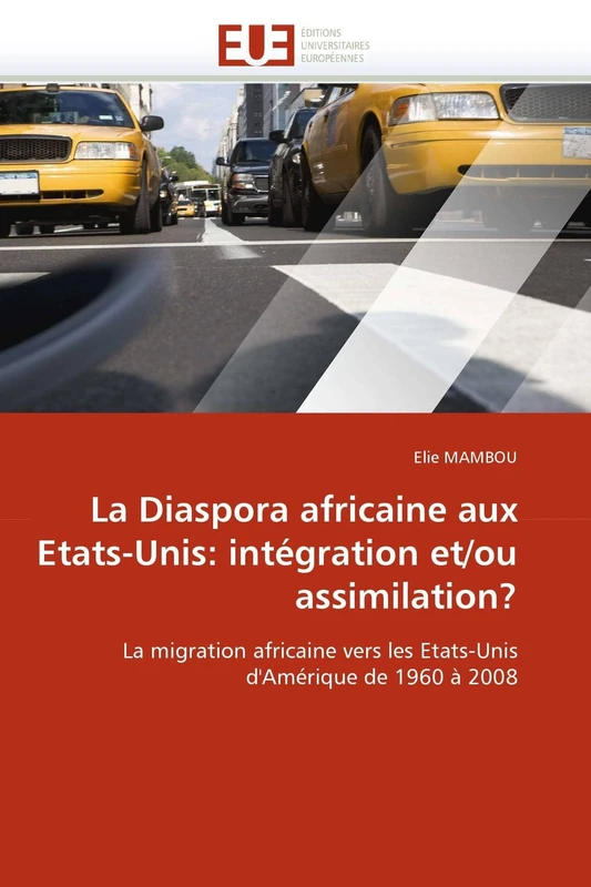 La Diaspora africaine aux Etats-Unis: intégration et/ou assimilation?: La migration africaine vers les Etats-Unis d'Amérique de 1960 à 2008 (Omn.Univ.Europ.)
