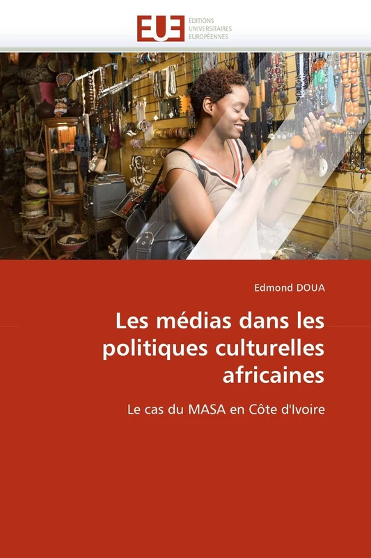 Les médias dans les politiques culturelles africaines: Le cas du MASA en Côte d'Ivoire (Omn.Univ.Europ.)