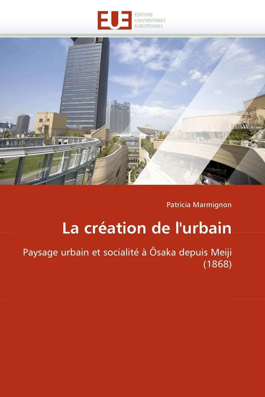 La création de l'urbain: Paysage urbain et socialité à Ôsaka depuis Meiji (1868) (Omn.Univ.Europ.) - Image 1