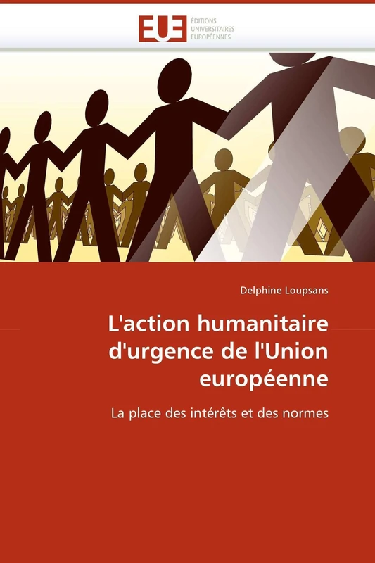 L'action humanitaire d'urgence de l'Union européenne: La place des intérêts et des normes (Omn.Univ.Europ.)