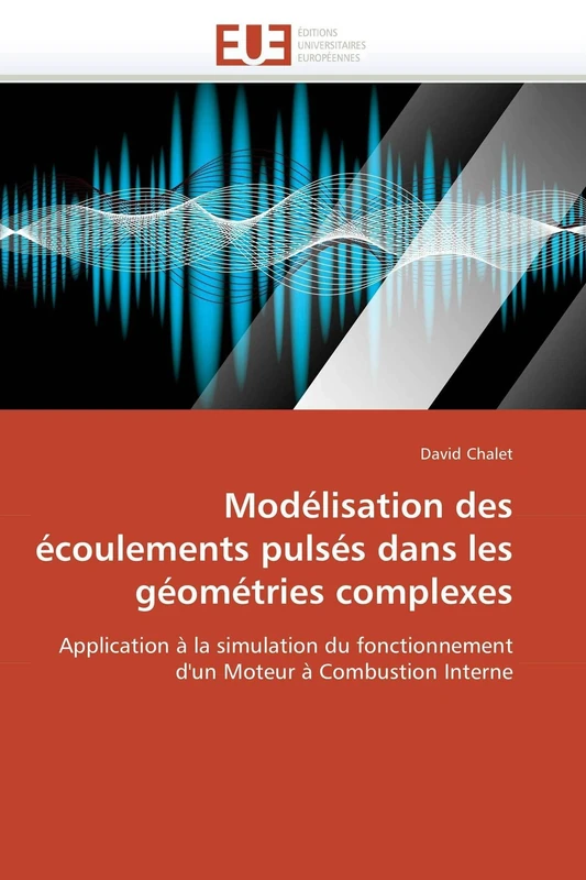 Modélisation des écoulements pulsés dans les géométries complexes: Application à la simulation du fonctionnement d'un Moteur à Combustion Interne (Omn.Univ.Europ.)
