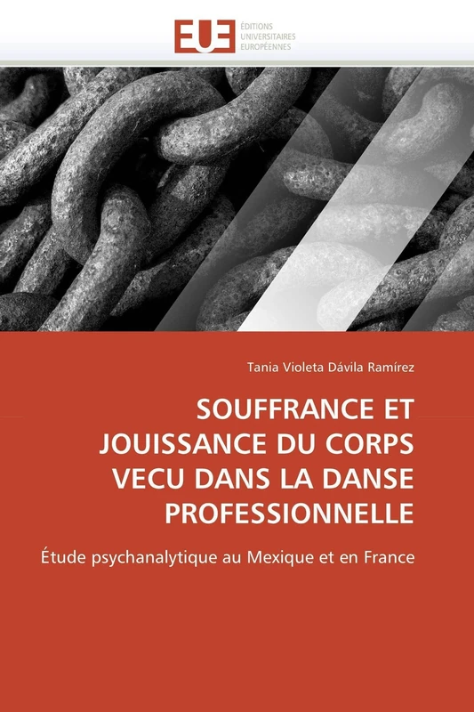 SOUFFRANCE ET JOUISSANCE DU CORPS VECU DANS LA DANSE PROFESSIONNELLE: Étude psychanalytique au Mexique et en France (Omn.Univ.Europ.) - Image 1