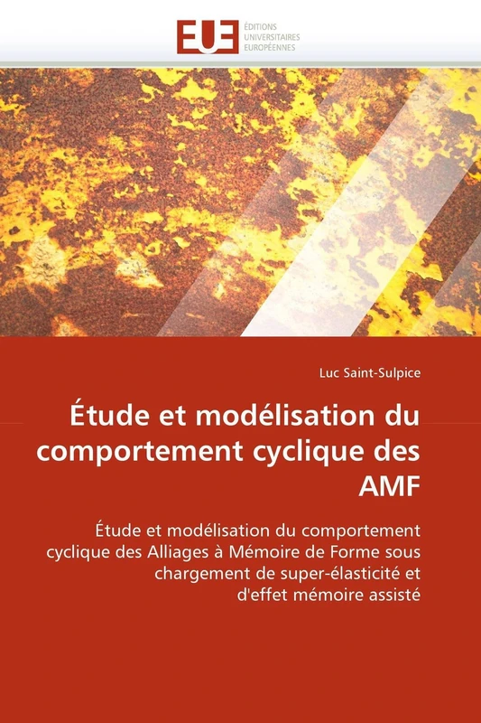 Étude et modélisation du comportement cyclique des AMF: Étude et modélisation du comportement cyclique des Alliages à Mémoire de Forme sous chargement ... et d'effet mémoire assisté (Omn.Univ.Europ.)