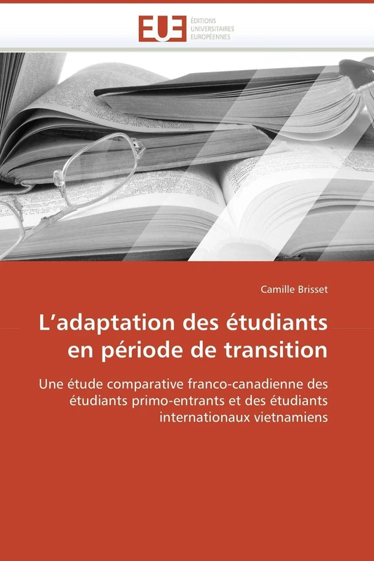 L’adaptation des étudiants en période de transition: Une étude comparative franco-canadienne des étudiants primo-entrants et des étudiants internationaux vietnamiens (Omn.Univ.Europ.)