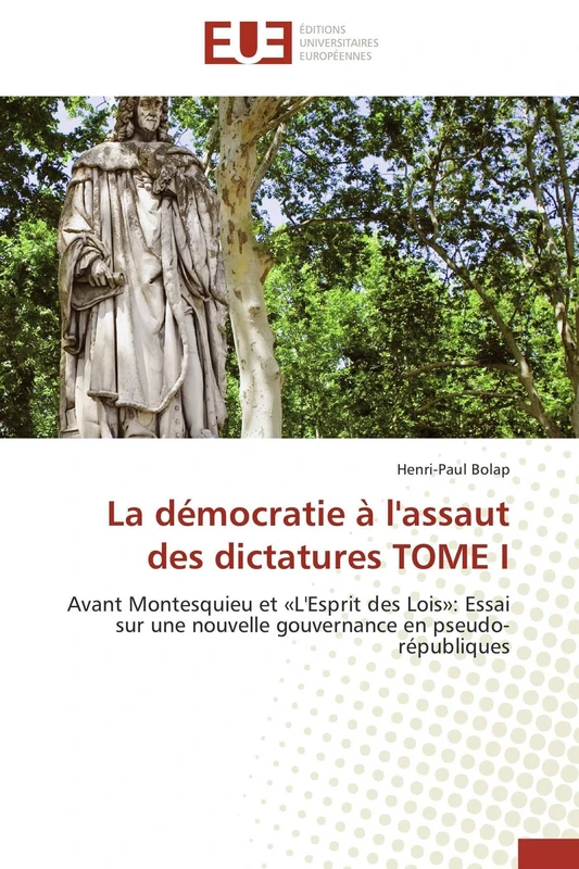 La démocratie à l'assaut des dictatures TOME I: Avant Montesquieu et «L'Esprit des Lois»: Essai sur une nouvelle gouvernance en pseudo-républiques - Image 1