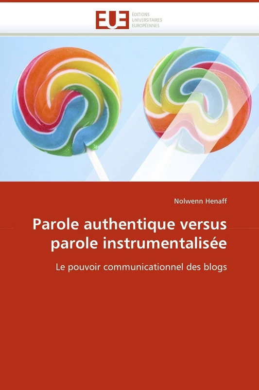 Parole authentique versus parole instrumentalisée: Le pouvoir communicationnel des blogs (Omn.Univ.Europ.)