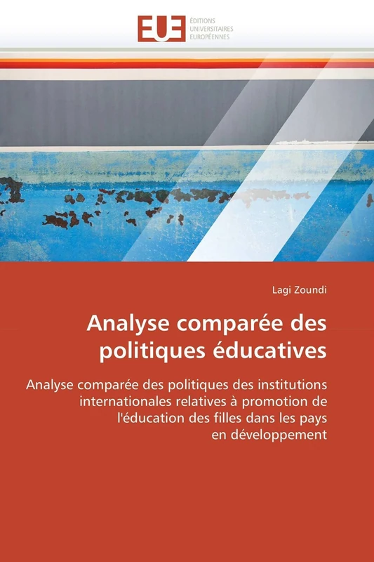 Analyse comparée des politiques éducatives: Analyse comparée des politiques des institutions internationales relatives à promotion de l'éducation des ... les pays en développement (Omn.Univ.Europ.)