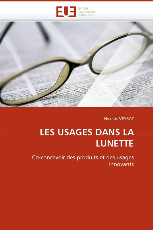 LES USAGES DANS LA LUNETTE: Co-concevoir des produits et des usages innovants (Omn.Univ.Europ.)