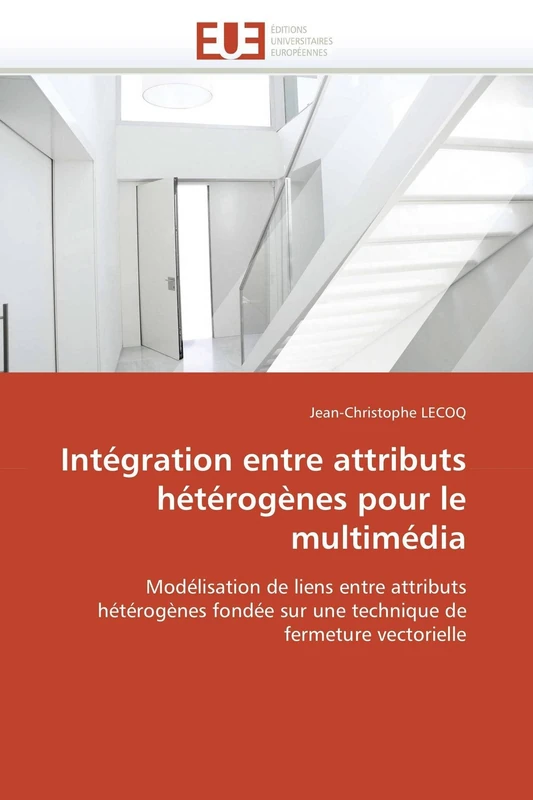 Intégration entre attributs hétérogènes pour le multimédia: Modélisation de liens entre attributs hétérogènes fondée sur une technique de fermeture vectorielle (Omn.Univ.Europ.)