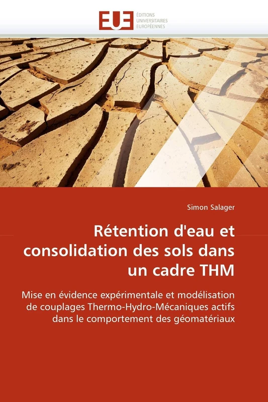 Rétention d'eau et consolidation des sols dans un cadre THM: Mise en évidence expérimentale et modélisation de couplages Thermo-Hydro-Mécaniques ... des géomatériaux (Omn.Univ.Europ.)