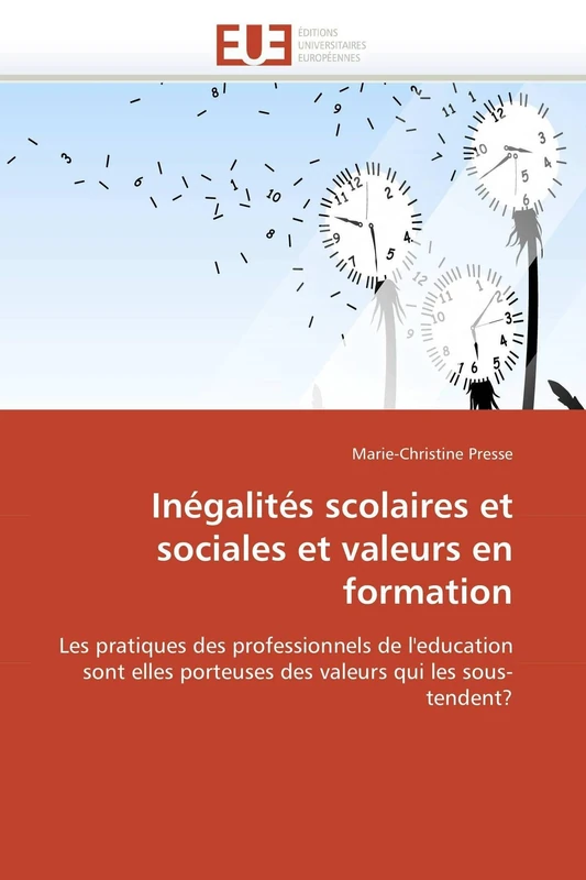 Inégalités scolaires et sociales et valeurs en formation: Les pratiques des professionnels de l'education sont elles porteuses des valeurs qui les sous- tendent? (Omn.Univ.Europ.)