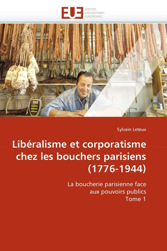 Libéralisme Et Corporatisme Chez Les Bouchers Parisiens (1776-1944)