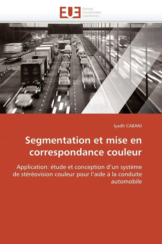 Segmentation et mise en correspondance couleur: Application: étude et conception d’un système de stéréovision couleur pour l’aide à la conduite automobile (Omn.Univ.Europ.)