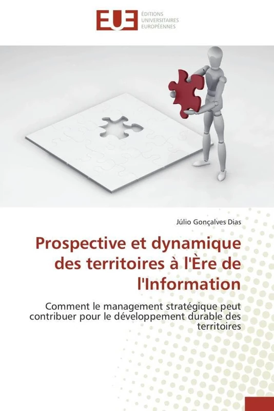 Prospective et dynamique des territoires à l'Ère de l'Information: Comment le management stratégique peut contribuer pour le développement durable des territoires (Omn.Univ.Europ.)