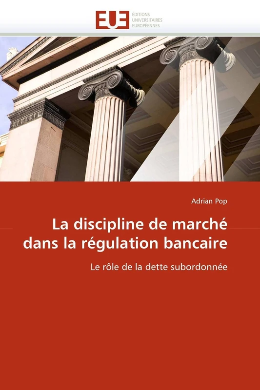 La discipline de marché dans la régulation bancaire: Le rôle de la dette subordonnée (Omn.Univ.Europ.)