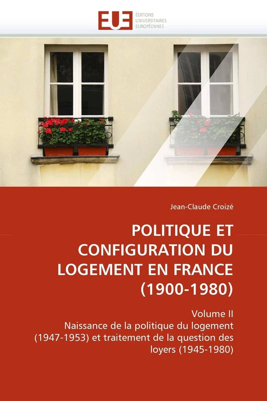 POLITIQUE ET CONFIGURATION DU LOGEMENT EN FRANCE (1900-1980): Volume II Naissance de la politique du logement (1947-1953) et traitement de la question des loyers (1945-1980) (Omn.Univ.Europ.) - Image 1