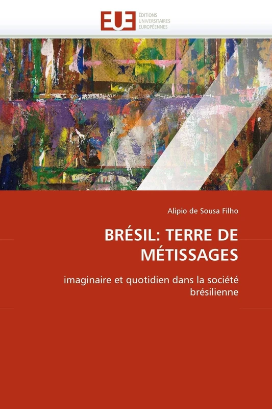 BRÉSIL: TERRE DE MÉTISSAGES: imaginaire et quotidien dans la société brésilienne (Omn.Univ.Europ.)