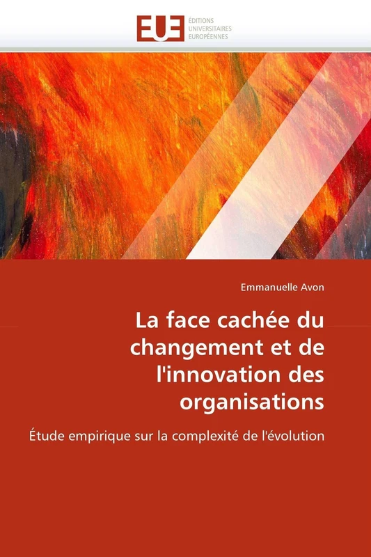 La face cachée du changement et de l'innovation des organisations: Étude empirique sur la complexité de l'évolution (Omn.Univ.Europ.) - Image 1