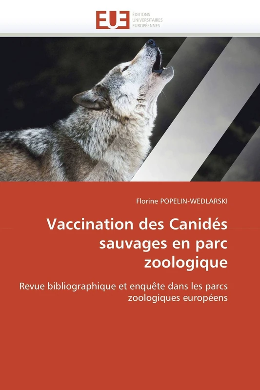 Vaccination des Canidés sauvages en parc zoologique: Revue bibliographique et enquête dans les parcs zoologiques européens (Omn.Univ.Europ.)