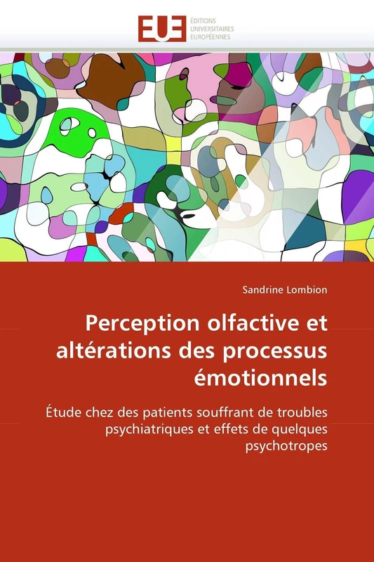 Perception olfactive et altérations des processus émotionnels: Étude chez des patients souffrant de troubles psychiatriques et effets de quelques psychotropes (Omn.Univ.Europ.)