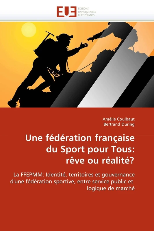 Une fédération française du Sport pour Tous: rêve ou réalité?: La FFEPMM: Identité, territoires et gouvernance d'une fédération sportive, entre ... de marché: Rve Ou Ralit? (Omn.Univ.Europ.)