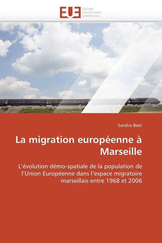 La migration européenne à Marseille: L’évolution démo-spatiale de la population de l’Union Européenne dans l’espace migratoire marseillais entre 1968 et 2006 (Omn.Univ.Europ.)