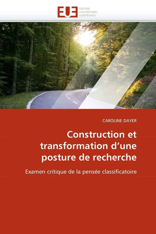 Construction et transformation d'une posture de recherche: Examen critique de la pensée classificatoire (Omn.Univ.Europ.)
