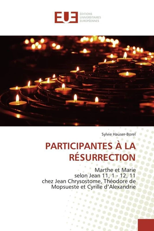 PARTICIPANTES À LA RÉSURRECTION: Marthe et Marie selon Jean 11, 1 - 12, 11 chez Jean Chrysostome, Théodore de Mopsueste et Cyrille d'Alexandrie: ... Chrysostome, Theodore de Mopsueste et Cyrille