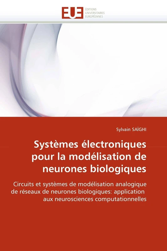Systèmes électroniques pour la modélisation de neurones biologiques: Circuits et systèmes de modélisation analogique de réseaux de neurones ... computationnelles (Omn.Univ.Europ.) - Image 1