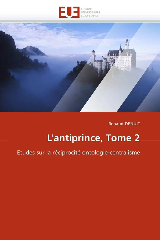 L'antiprince, Tome 2: Etudes sur la réciprocité ontologie-centralisme (Omn.Univ.Europ.)