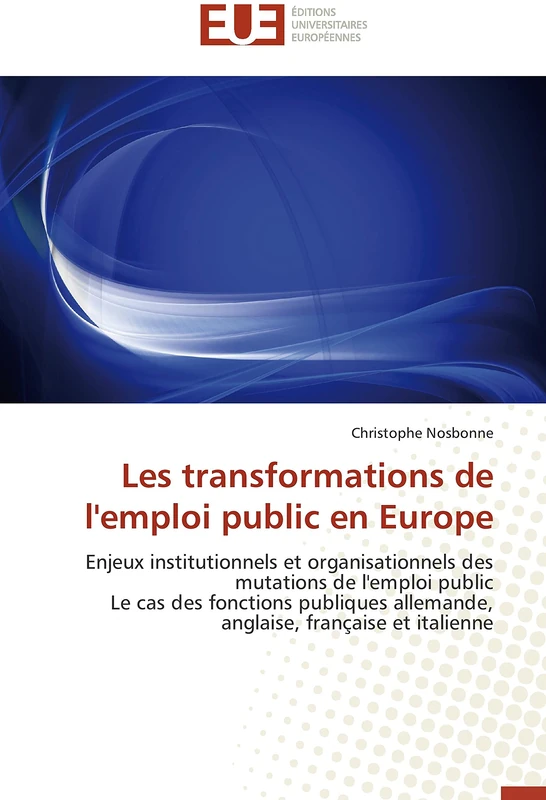 Les transformations de l'emploi public en Europe: Enjeux institutionnels et organisationnels des mutations de l'emploi public Le cas des fonctions pub (Omn.Univ.Europ.)