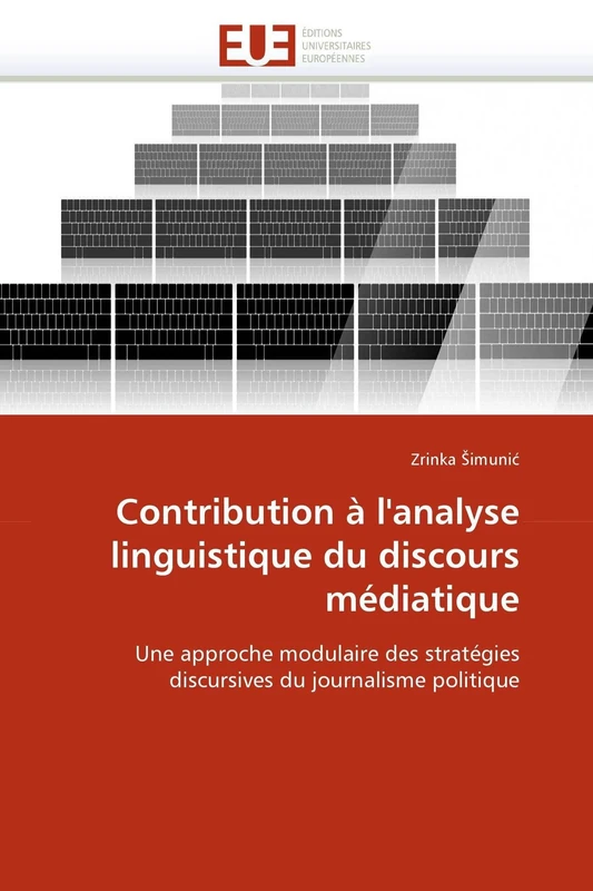 Contribution à l'analyse linguistique du discours médiatique: Une approche modulaire des stratégies discursives du journalisme politique