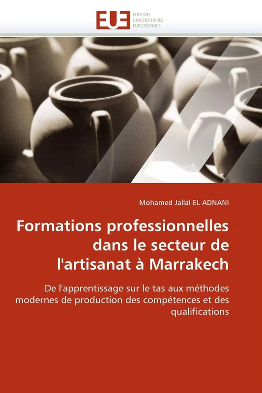 Formations professionnelles dans le secteur de l'artisanat à Marrakech: De l'apprentissage sur le tas aux méthodes modernes de production des compétences et des qualifications (Omn.Univ.Europ.)
