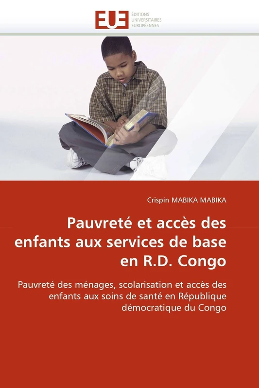 Pauvreté et accès des enfants aux services de base en R.D. Congo: Pauvreté des ménages, scolarisation et accès des enfants aux soins de santé en République démocratique du Congo (Omn.Univ.Europ.)