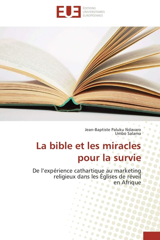 La bible et les miracles pour la survie: De l’expérience cathartique au marketing religieux dans les Églises de réveil en Afrique