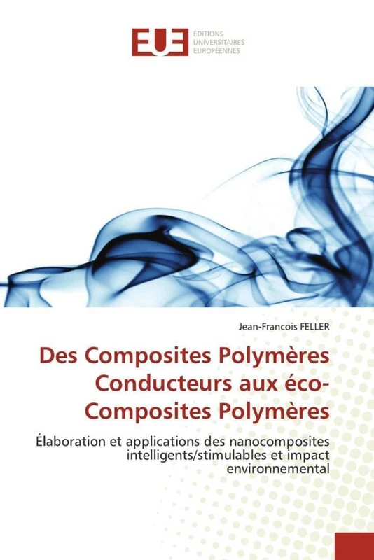 Des Composites Polymères Conducteurs aux éco-Composites Polymères: Élaboration et applications des nanocomposites intelligents/stimulables et impact environnemental (Omn.Univ.Europ.)