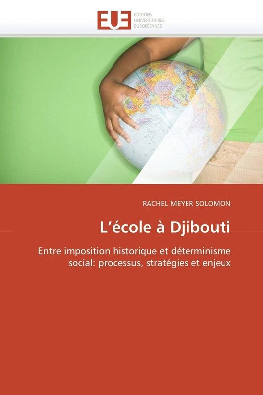 L’école à Djibouti: Entre imposition historique et déterminisme social: processus, stratégies et enjeux (Omn.Univ.Europ.)