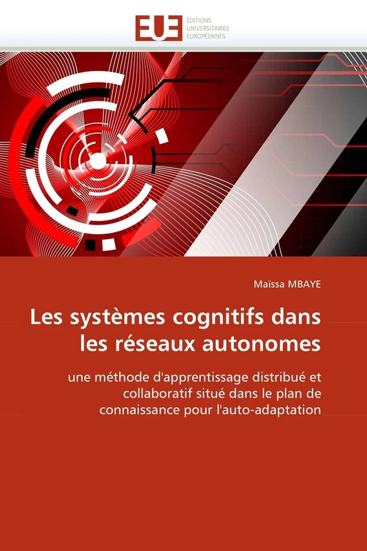 Les systèmes cognitifs dans les réseaux autonomes: une méthode d'apprentissage distribué et collaboratif situé dans le plan de connaissance pour l'auto-adaptation (Omn.Univ.Europ.)