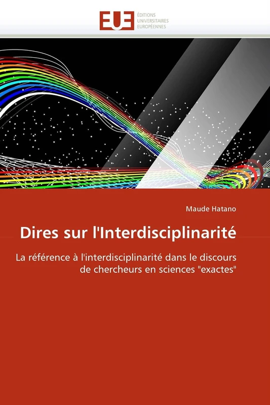 Dires sur l'Interdisciplinarité: La référence à l'interdisciplinarité dans le discours de chercheurs en sciences "exactes" (Omn.Univ.Europ.)