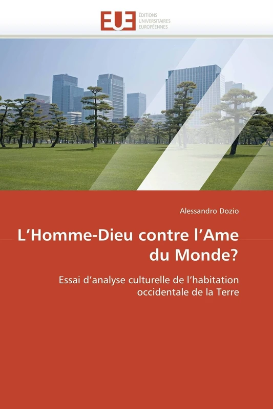 L’Homme-Dieu contre l’Ame du Monde?: Essai d’analyse culturelle de l’habitation occidentale de la Terre (Omn.Univ.Europ.)
