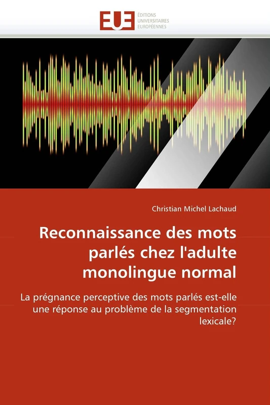 Reconnaissance des mots parlés chez l'adulte monolingue normal: La prégnance perceptive des mots parlés est-elle une réponse au problème de la segmentation lexicale? (Omn.Univ.Europ.) - Image 1