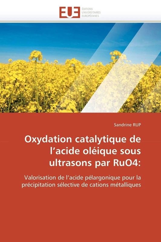 Oxydation catalytique de l’acide oléique sous ultrasons par RuO4:: Valorisation de l’acide pélargonique pour la précipitation sélective de cations métalliques (Omn.Univ.Europ.)