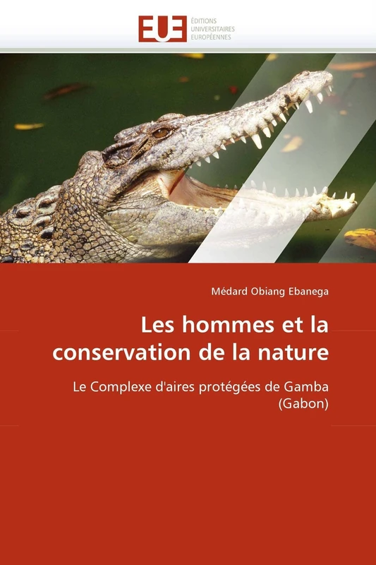 Les hommes et la conservation de la nature: Le Complexe d'aires protégées de Gamba (Gabon) (Omn.Univ.Europ.)