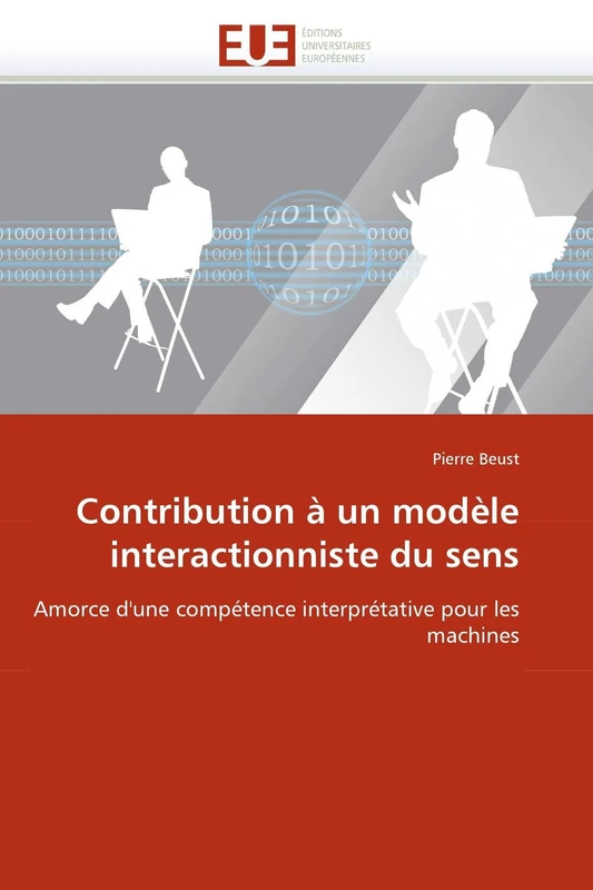Contribution à un modèle interactionniste du sens: Amorce d'une compétence interprétative pour les machines (Omn.Univ.Europ.)
